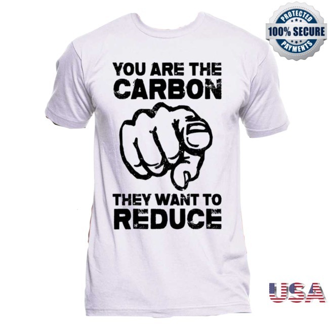 "You Are The Carbon They Want To Reduce" Tee